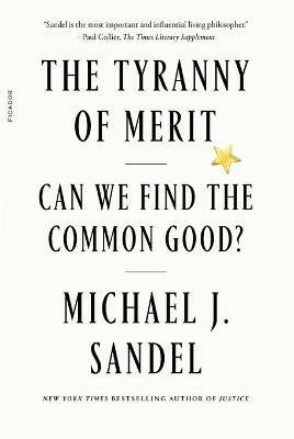 The Tyranny of Merit: Can We Find the Common Good? - Michael J Sandel - cover