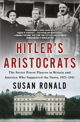 Hitler's Aristocrats: The Secret Power Players in Britain and America Who Supported the Nazis, 1923-1941 - Susan Ronald - cover