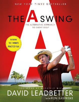 The A Swing: The Alternative Approach to Great Golf - David Leadbetter,Ron Kaspriske - cover