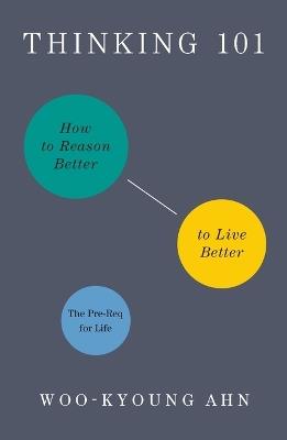 Thinking 101: How to Reason Better to Live Better - Woo-Kyoung Ahn - cover