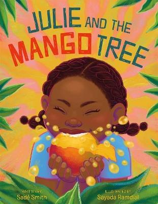 Julie and the Mango Tree - Sadé Smith, illustrated by Sayada Ramdial - cover