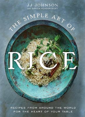 The Simple Art of Rice: Recipes from Around the World for the Heart of Your Table - JJ Johnson with Danica Novgorodoff - cover