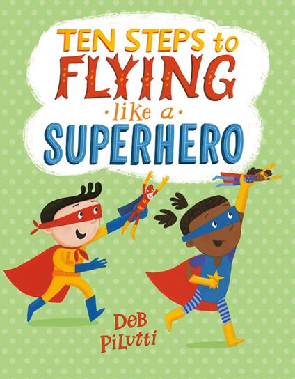 Ten Steps to Flying Like a Superhero - Deb Pilutti - ebook