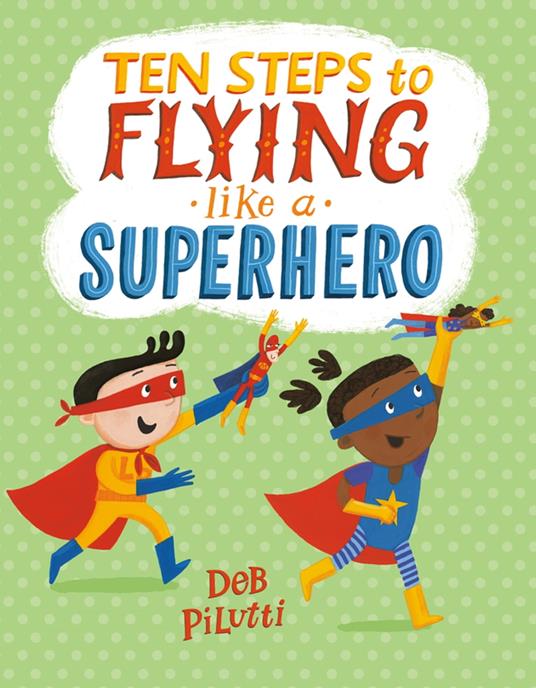 Ten Steps to Flying Like a Superhero - Deb Pilutti - ebook