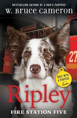 Ripley: Fire Station Five: Dogs with a Purpose - W Bruce Cameron - cover