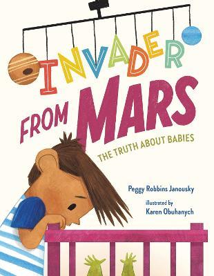 Invader from Mars: The Truth About Babies - Peggy Robbins Janousky - cover