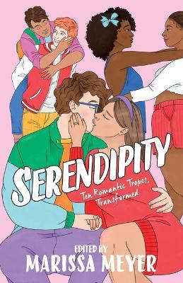 Serendipity: Ten Romantic Tropes, Transformed - Elise Bryant,Elizabeth Eulberg,Leah Johnson - cover