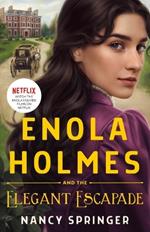 ENOLA HOLMES AND THE ELEGANT ESCAPADE