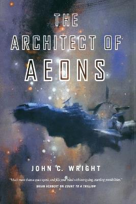 The Architect of Aeons: Book Four of the Eschaton Sequence - John C Wright - cover