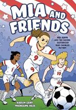 Mia and Friends: Mia Hamm and the Soccer Sisterhood that Changed History