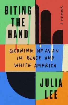 Biting the Hand: Growing Up Asian in Black and White America - Julia Lee - cover