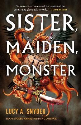 Sister, Maiden, Monster - Lucy A Snyder - cover