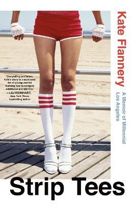 Strip Tees: A Memoir of Millennial Los Angeles - Kate Flannery - cover
