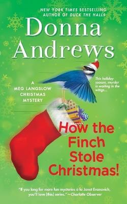 How the Finch Stole Christmas!: A Meg Langslow Christmas Mystery - Donna Andrews - cover