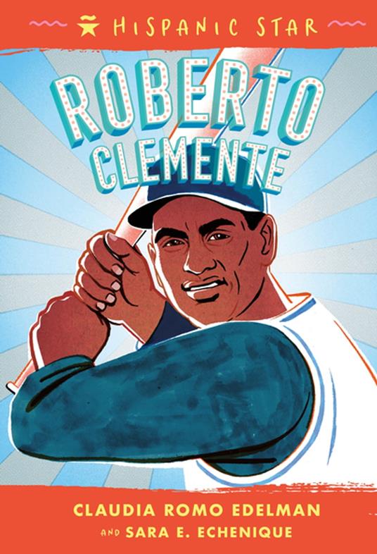 Hispanic Star: Roberto Clemente - Sara E. Echenique,Claudia Romo Edelman,Manuel Gutierrez - ebook