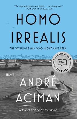 Homo Irrealis: The Would-Be Man Who Might Have Been: Essays - Andre Aciman - cover