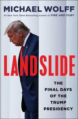 Landslide: The Final Days of the Trump Presidency - Michael Wolff - cover