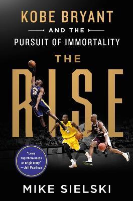 The Rise: Kobe Bryant and the Pursuit of Immortality - Mike Sielski - cover