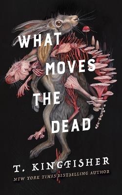 What Moves the Dead - T Kingfisher - cover