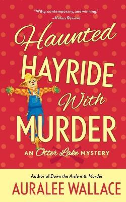 Haunted Hayride with Murder: An Otter Lake Mystery - Auralee Wallace - cover