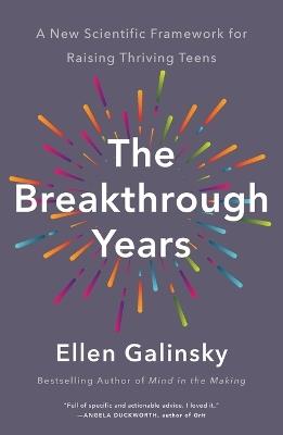 The Breakthrough Years: A New Scientific Framework for Raising Thriving Teens - Ellen Galinsky - cover