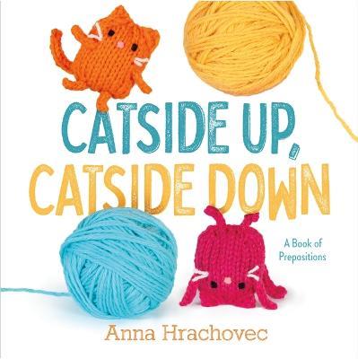Catside Up, Catside Down: A Book of Prepositions - Anna Hrachovec - cover