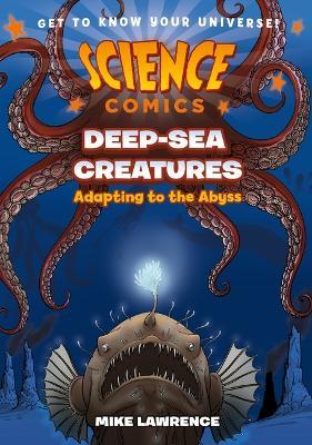 Science Comics: Deep-Sea Creatures: Adapting to the Abyss - Mike Lawrence - cover