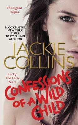 Confessions of a Wild Child: Lucky: The Early Years - Jackie Collins - cover