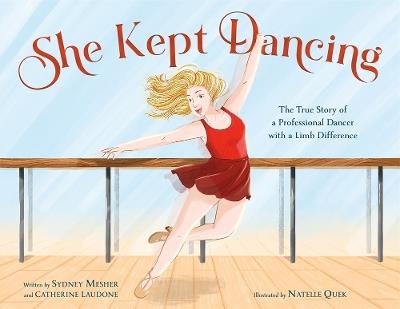 She Kept Dancing: The True Story of a Professional Dancer with a Limb Difference - Sydney Mesher,Catherine Laudone - cover