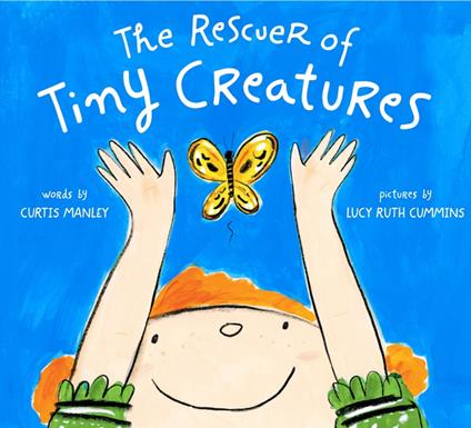The Rescuer of Tiny Creatures - Curtis Manley,Lucy Ruth Cummins - ebook