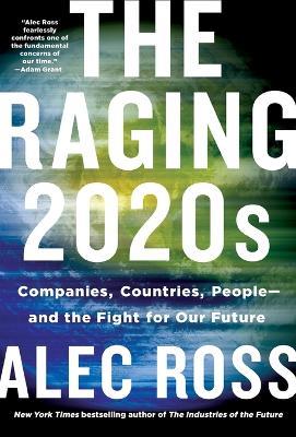 The Raging 2020s: Companies, Countries, People - And the Fight for Our Future - Alec Ross - cover