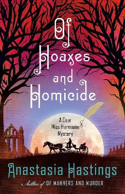 Of Hoaxes and Homicide: A Dear Miss Hermione Mystery - Anastasia Hastings - cover