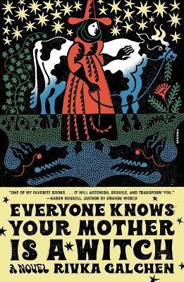 Everyone Knows Your Mother Is a Witch - Rivka Galchen - cover
