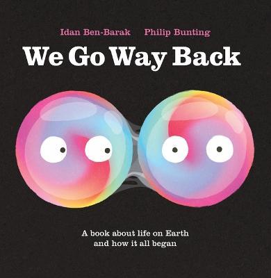 We Go Way Back: A Book about Life on Earth and How It All Began - Idan Ben-Barak - cover