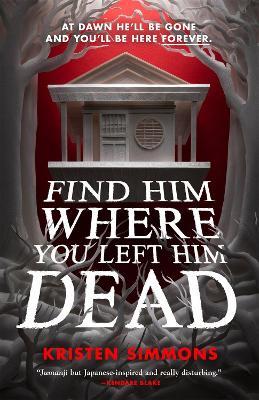 Find Him Where You Left Him Dead - Kristen Simmons - cover