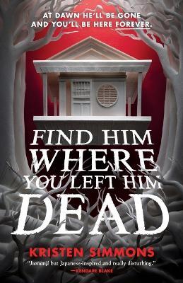 Find Him Where You Left Him Dead - Kristen Simmons - cover