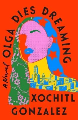 Olga Dies Dreaming - Xochitl Gonzalez - cover