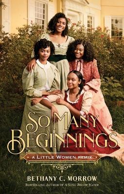 So Many Beginnings: A Little Women Remix - Bethany C. Morrow - cover