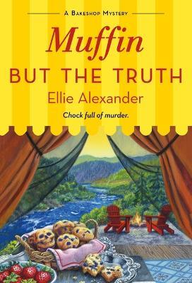 Muffin But the Truth: A Bakeshop Mystery - Ellie Alexander - cover