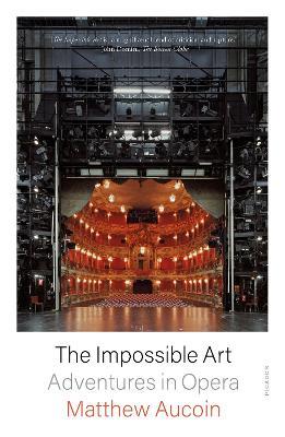 The Impossible Art: Adventures in Opera - Matthew Aucoin - cover