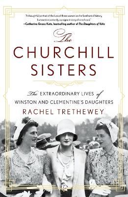 The Churchill Sisters: The Extraordinary Lives of Winston and Clementine's Daughters - Rachel Trethewey - cover