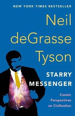 Starry Messenger: Cosmic Perspectives on Civilization - Neil Degrasse Tyson - cover
