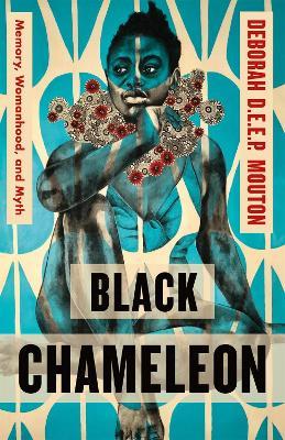 Black Chameleon: Memory, Womanhood, and Myth - Deborah D.E.E.P. Mouton - cover