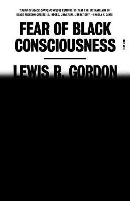 Fear of Black Consciousness - Lewis R Gordon - cover