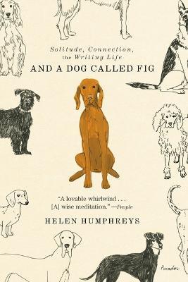 And a Dog Called Fig: Solitude, Connection, the Writing Life - Helen Humphreys - cover