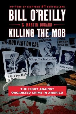 Killing the Mob: The Fight Against Organized Crime in America - Bill O'Reilly,Martin Dugard - cover
