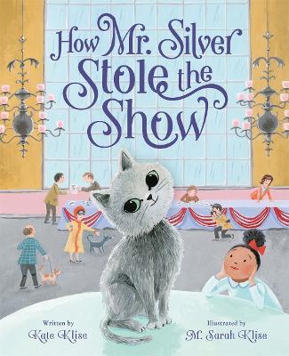 How Mr. Silver Stole the Show - Kate Klise - cover