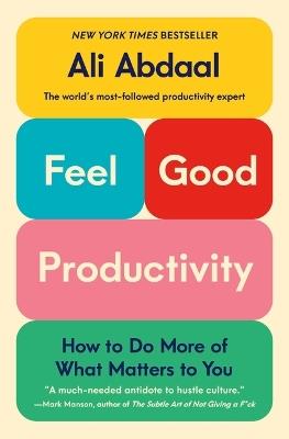 Feel-Good Productivity: How to Do More of What Matters to You - Ali Abdaal - cover