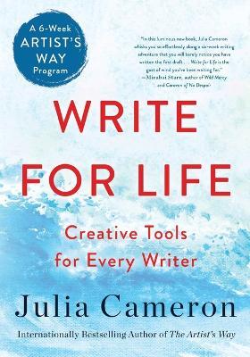 Write for Life: Creative Tools for Every Writer (a 6-Week Artist's Way Program) - Julia Cameron - cover