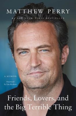 Friends, Lovers, and the Big Terrible Thing: A Memoir - Matthew Perry - cover